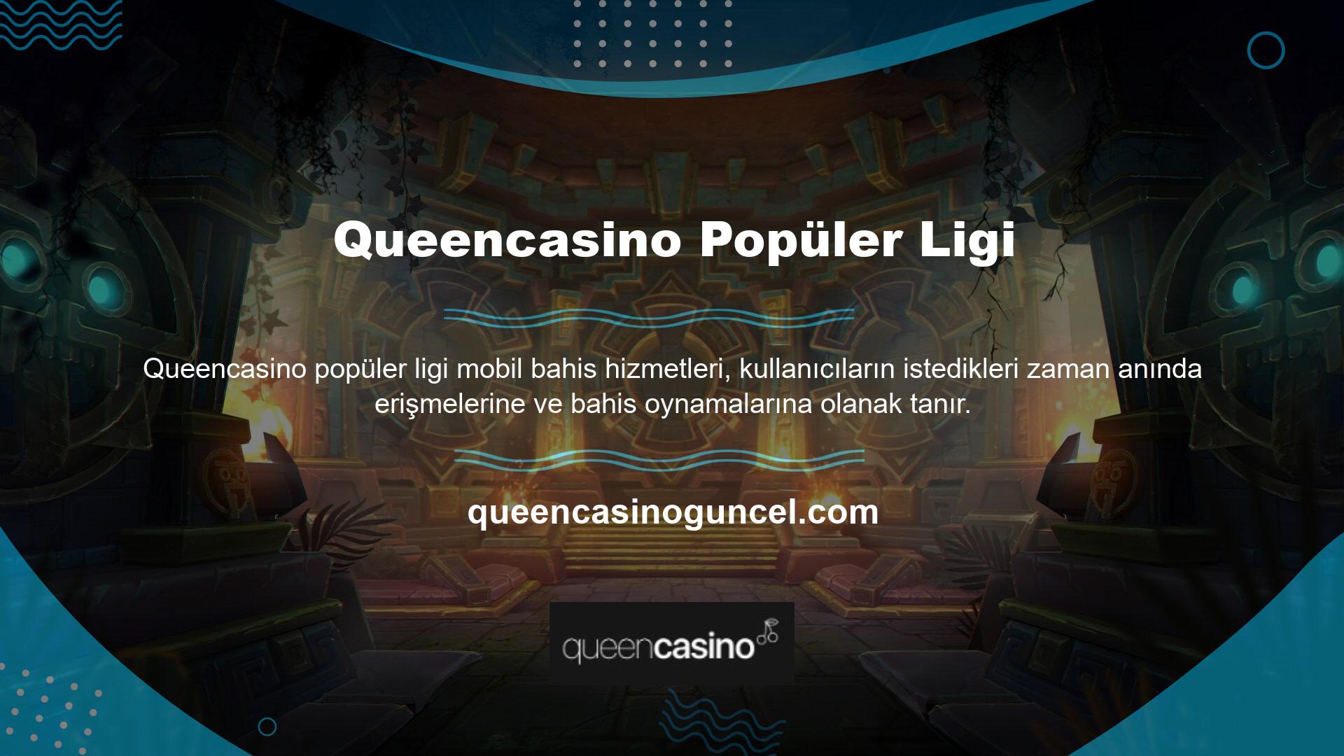 Queencasino popüler lig bahis sitesi, mobil cihazlarda tüm önemli bahis ve oyun hizmetlerini sunmaktadır